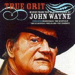 True Grit: Music from the Classic Films of John Wayne Soundtrack (Elmer Bernstein, Jerry Goldsmith, Richard Hageman, Alfred Newman, Max Steiner, Dimitri Tiomkin, John Williams, Victor Young) - CD cover