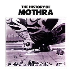 The History of Mothra Soundtrack (Akira Ifukube, Yuji Koseki, Masaru Sat) - CD cover